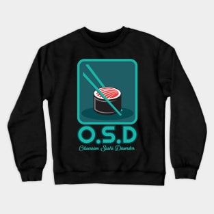 'OSD Obsessive Sushi Disorder' Funny Sushi Gift Crewneck Sweatshirt